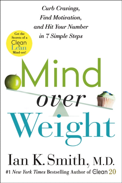 Mind over Weight: Curb Cravings, Find Motivation, and Hit Your Number in 7 Simple Steps