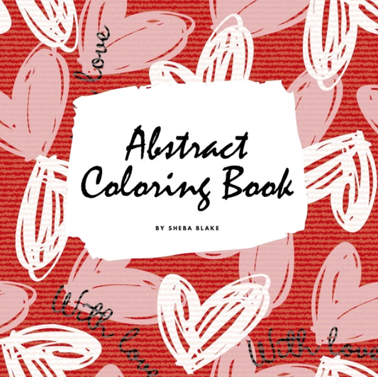 Valentine's Day Abstract Coloring Book for Teens and Young Adults (8.5x8.5 Coloring Book / Activity Book)