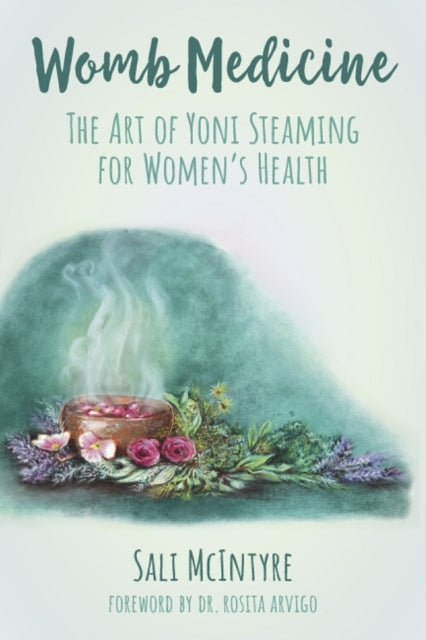 Womb Medicine: The Art of Yoni Steaming for Women's Health