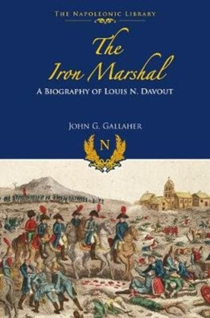 Iron Marshal: A Biography of Louis N Davout