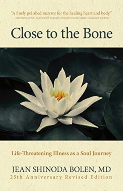 Close to the Bone: Life-Threatening Illness as a Soul Journey