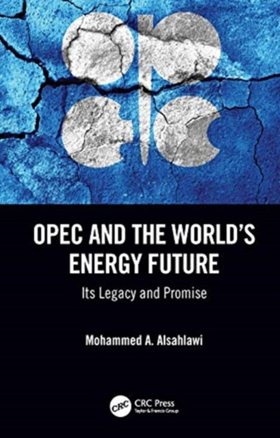 OPEC and the World's Energy Future: Its Legacy and Promise