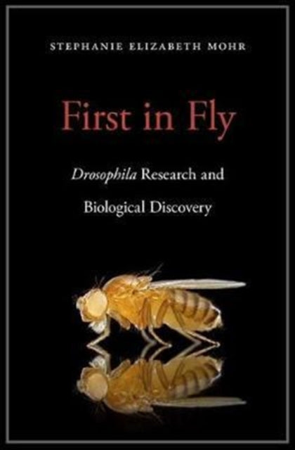 First in Fly: Drosophila Research and Biological Discovery