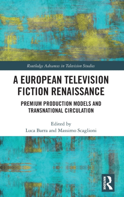 European Television Fiction Renaissance: Premium Production Models and Transnational Circulation