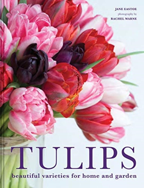 Tulips: Beautiful varieties for home and garden