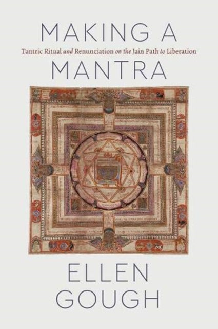 Making a Mantra: Tantric Ritual and Renunciation on the Jain Path to Liberation