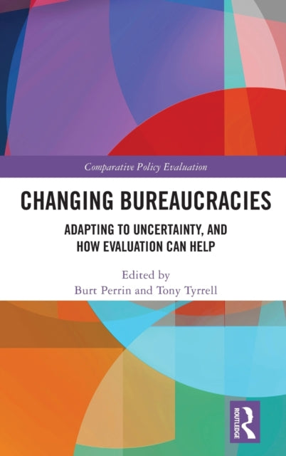 Changing Bureaucracies: Adapting to Uncertainty, and How Evaluation Can Help