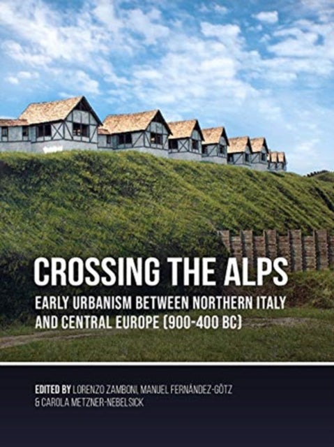 Crossing the Alps: Early Urbanism between Northern Italy and Central Europe (900-400 BC)