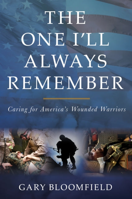One I'Ll Always Remember: Caring for America's Wounded Warriors