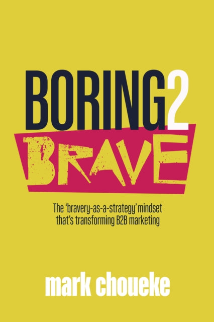 Boring2Brave: The 'bravery-as-a-strategy' mindset that's transforming B2B marketing