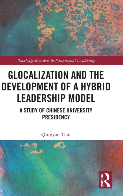 Glocalization and the Development of a Hybrid Leadership Model: A Study of Chinese University Presidency