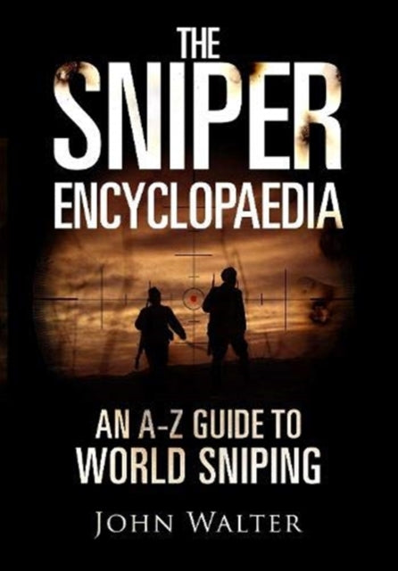 Sniper Encyclopaedia: An A-Z Guide to World Sniping