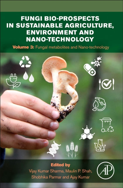 Fungi Bio-prospects in Sustainable Agriculture, Environment and Nano-technology: Volume 3: Fungal Metabolites, Functional Genomics and Nano-technology