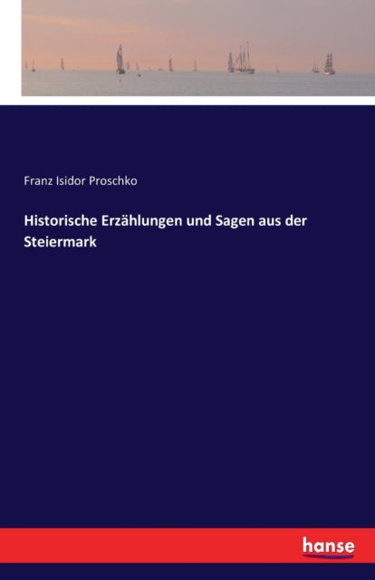 Historische Erzahlungen und Sagen aus der Steiermark