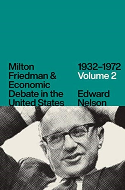 Milton Friedman and Economic Debate in the United States, 1932-1972, Volume 2