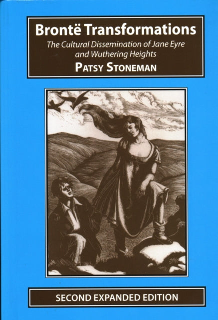 Bronte Transformations: The Cultural Dissemination of Jane Eyre and Wuthering Heights