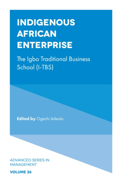 Indigenous African Enterprise: The Igbo Traditional Business School (I-TBS)