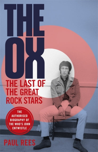 Ox: The Last of the Great Rock Stars: The Authorised Biography of The Who's John Entwistle