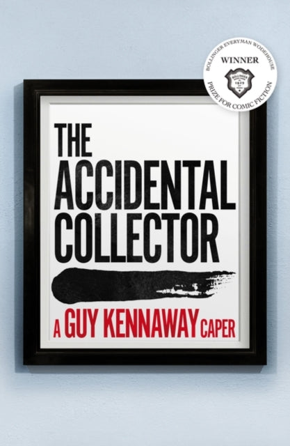 Accidental Collector: Winner of the Bollinger Everyman Wodehouse Prize for Comic Fiction 2021