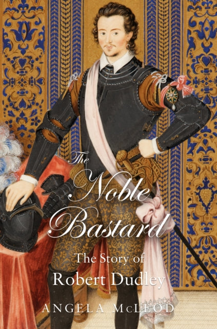 "The Noble Bastard": The Story of Robert Dudley