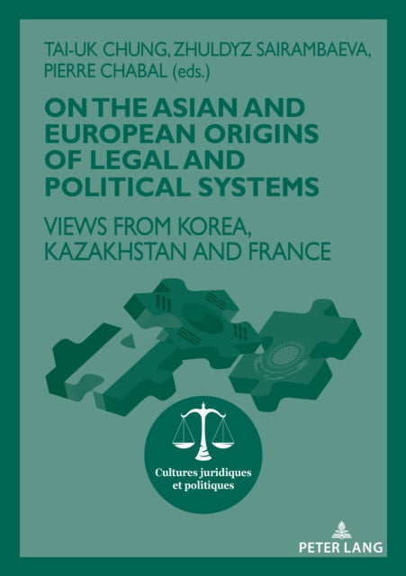 On The Asian and European Origins of Legal and Political Systems: Views from Korea, Kazakhstan and France