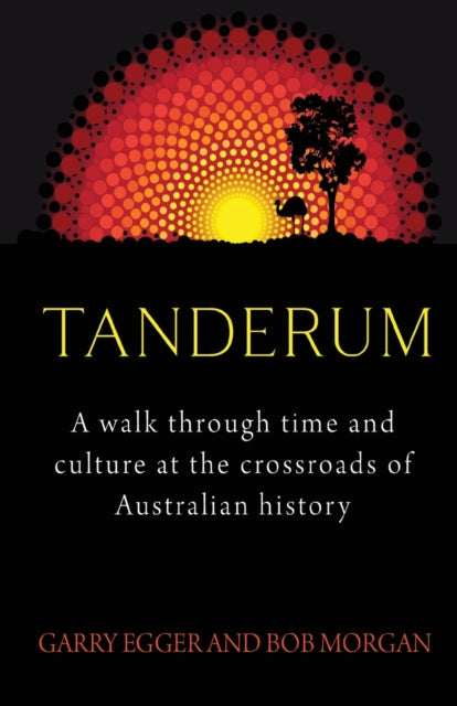 Tanderum: A walk through time and culure at the crossroads of Australia history