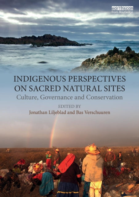 Indigenous Perspectives on Sacred Natural Sites: Culture, Governance and Conservation