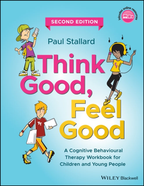 Think Good, Feel Good: A Cognitive Behavioural Therapy Workbook for Children and Young People