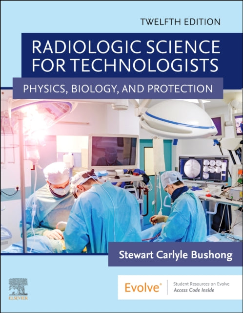 Radiologic Science for Technologists: Physics, Biology, and Protection