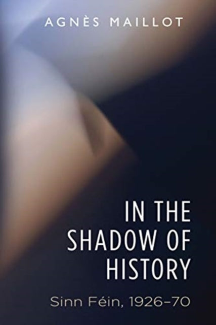 In the Shadow of History: Sinn Fein 1926-70