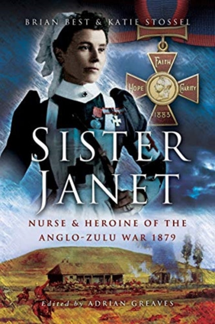 Sister Janet: Nurse & Heroine of the Anglo-Zulu War, 1879