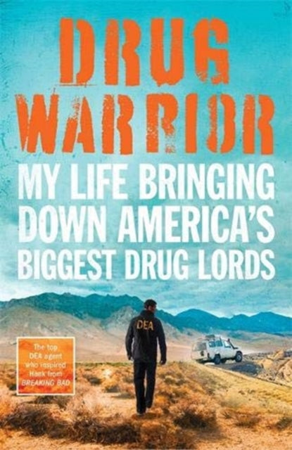 Drug Warrior: The gripping memoir from the top DEA agent who captured Mexican drug lord El Chapo