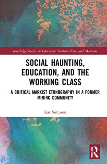 Social Haunting, Education, and the Working Class: A Critical Marxist Ethnography in a Former Mining Community