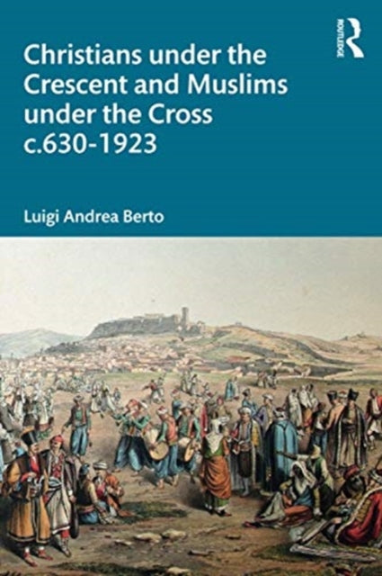 Christians under the Crescent and Muslims under the Cross c.630 - 1923