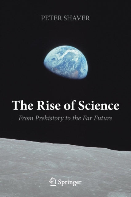 Rise of Science: From Prehistory to the Far Future