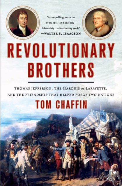 Revolutionary Brothers: Thomas Jefferson, the Marquis de Lafayette, and the Friendship that Helped Forge Two Nations