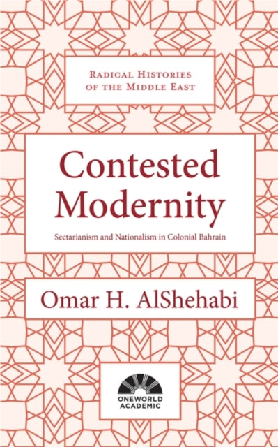 Contested Modernity: Sectarianism, Nationalism, and Colonialism in Bahrain