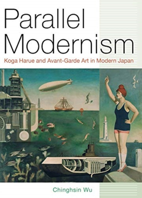 Parallel Modernism: Koga Harue and Avant-Garde Art in Modern Japan