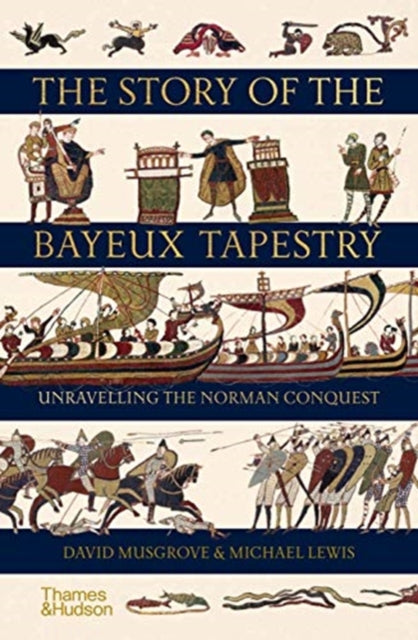 Story of the Bayeux Tapestry: Unravelling the Norman Conquest