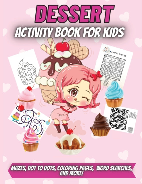 Dessert Activity Book For Kids: A sweet workbook with learning activities: Mazes, Dot to Dots, Coloring Pages, Word Searches