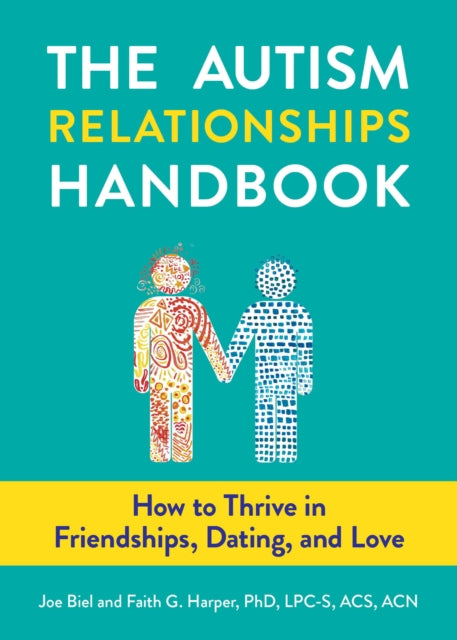 Autism Relationships Handbook: How to Thrive in Friendships, Dating, and Love