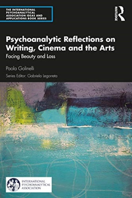 Psychoanalytic Reflections on Writing, Cinema and the Arts: Facing Beauty and Loss