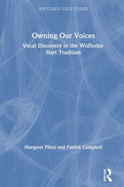 Owning Our Voices: Vocal Discovery in the Wolfsohn-Hart Tradition