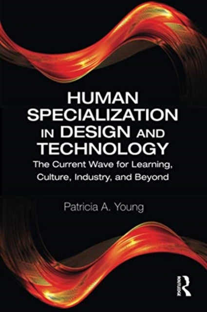 Human Specialization in Design and Technology: The Current Wave for Learning, Culture, Industry, and Beyond