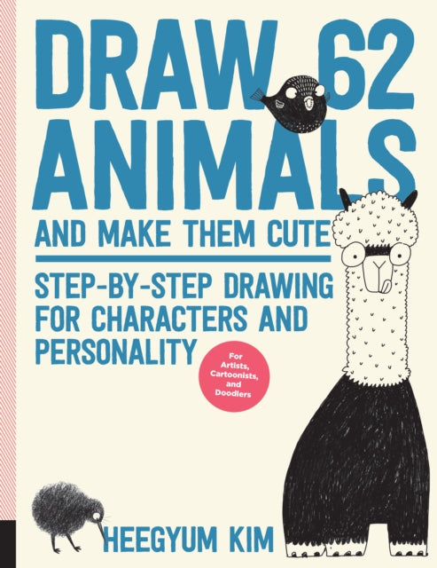 Draw 62 Animals and Make Them Cute: Step-by-Step Drawing for Characters and Personality  *For Artists, Cartoonists, and Doodlers*