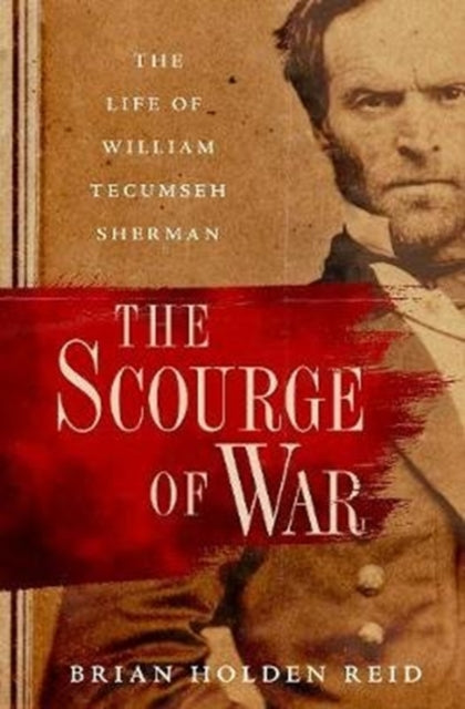 Scourge of War: The Life of William Tecumseh Sherman