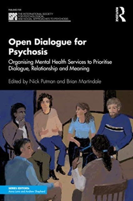 Open Dialogue for Psychosis: Organising Mental Health Services to Prioritise Dialogue, Relationship and Meaning