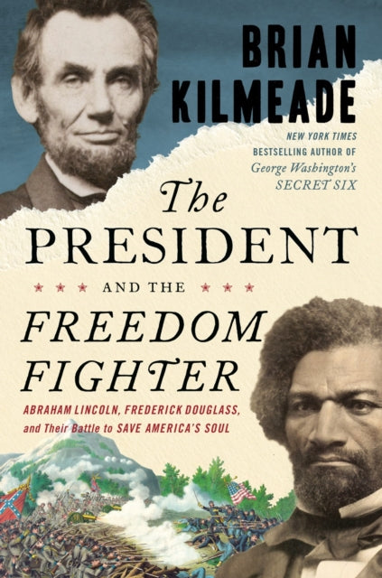 President And The Freedom Fighter: Abraham Lincoln, Frederick Douglass, and Their Battle to Save America's Soul