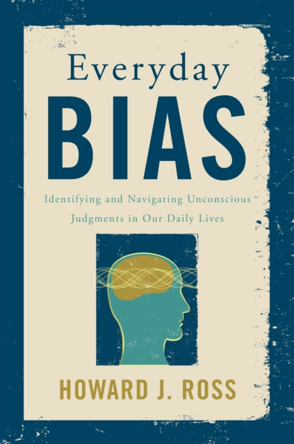 Everyday Bias: Identifying and Navigating Unconscious Judgments in Our Daily Lives