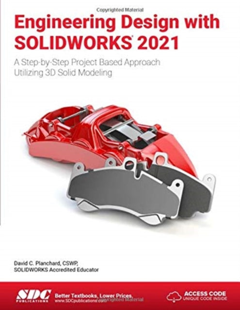 Engineering Design with SOLIDWORKS 2021: A Step-by-Step Project Based Approach Utilizing 3D Solid Modeling